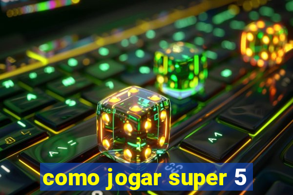 como jogar super 5